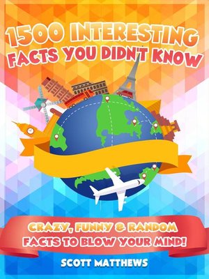 cover image of 1500 Interesting Facts You Didn't Know--Crazy, Funny & Random Facts to Blow Your Mind